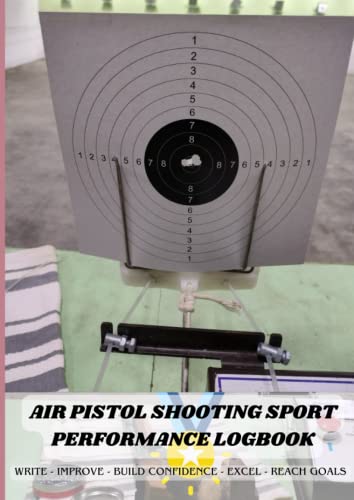 AIR PISTOL SHOOTING SPORT - PERFORMANCE LOGBOOK: SHOOTING JOURNAL FOR DIALY PERFORMANCE MONITOR