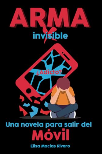 ARMA invisible: Una novela para salir del Móvil