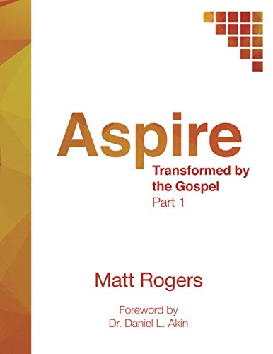 Aspire: Part One: Transformed by the Gospel