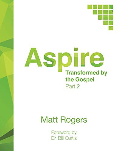 Aspire: Part Two: Transformed by the Gospel