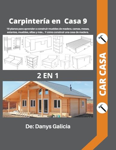 Carpintería en casa 9. 2 libros en 1. 19 planos para aprender a construir muebles de madera. camas, mesas, estantes, muebles, sillas y más... y cómo construir una casa de madera. (9)