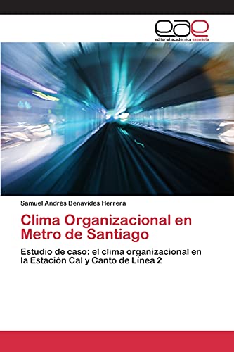 Clima Organizacional en Metro de Santiago: Estudio de caso: el clima organizacional en la Estación Cal y Canto de Línea 2