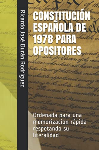 CONSTITUCIÓN ESPAÑOLA DE 1978 PARA OPOSITORES: Ordenada para una memorización rápida respetando su literalidad Español [ versión en español]