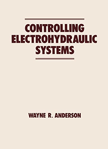 Controlling Electrohydraulic Systems: 7 (Fluid Power and Control)