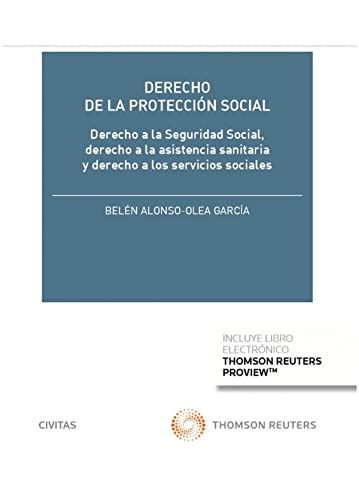 Derecho de la Protección Social: Derecho a la seguridad social, derecho a la asistencia sanitaria y derecho a los servicios sociales (Tratados y Manuales de Derecho)