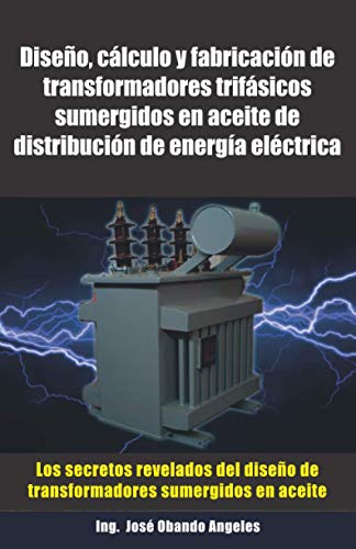 Diseño, cálculo y fabricación de transformadores trifásicos sumergidos en aceite de distribución de energía eléctrica