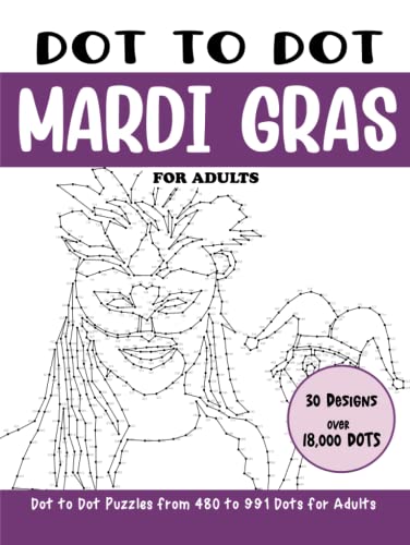 Dot to Dot Mardi Gras for Adults: Mardi Gras Connect the Dots Book for Adults (Over 18000 dots) (Dot to Dot Books for Adults)