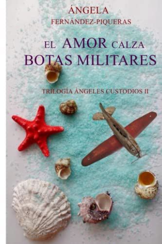 El amor calza botas militares: Trilogía Ángeles Custodios II