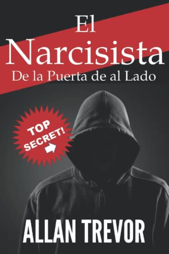 El Narcisista de la Puerta de Al Lado: ¿Eres un narcisista? ¿Te rodean narcisistas? Descúbrelo Ahora. Señales, Causas, Tests y Tipos de Narcisismo ... y Trastorno Antisocial de la Personalidad)
