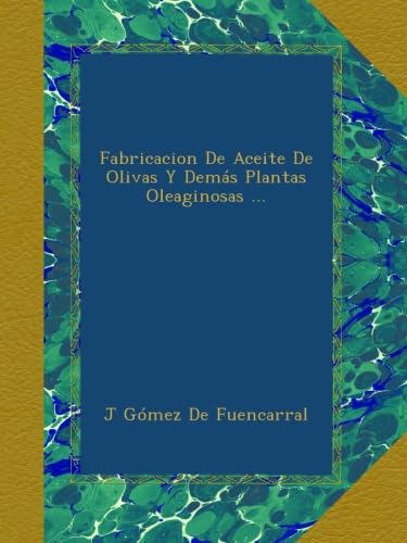 Fabricacion De Aceite De Olivas Y Demás Plantas Oleaginosas ...