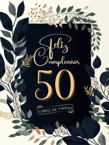 Feliz 50 Cumpleaños: Libro de Firmas y Dedicatorias de Invitados