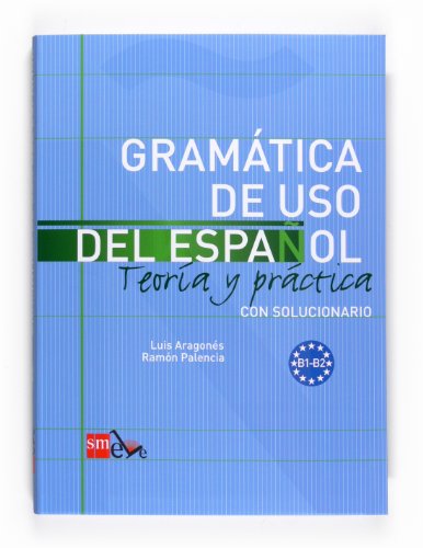 Gramática de uso del Español. B1-B2: Teoría y práctica con solucionario (SIN COLECCION)