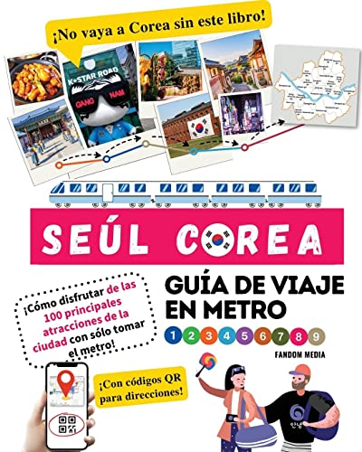 Guía de viaje en metro por Seúl, Corea ¡Cómo disfrutar de las 100 principales atracciones de la ciudad con sólo tomar el metro! (Guía de Viaje de Corea)