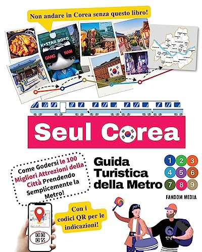 Guida Turistica della Metro di Seul Corea – Come Godersi le 100 Migliori Attrezioni della Città Prendendo Semplicemente la Metro! (Guida turistica Corea)