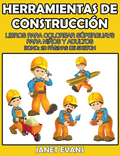 Herramientas de Construccion: Libros Para Colorear Superguays Para Ninos y Adultos (Bono: 20 Paginas de Sketch)