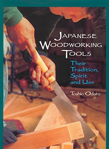 Japanese Woodworking Tools: Their Tradition, Spirit & Use: Their Tradition, Spirit, and Use