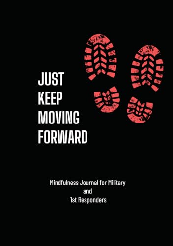 Keep Moving Forward: Mindfulness Journal for Military and 1st Responders