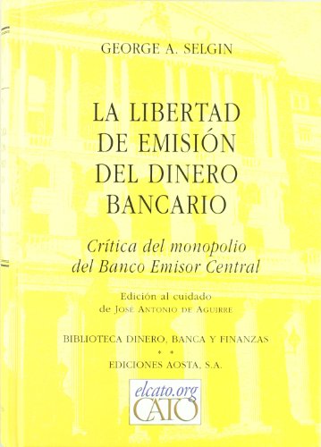 LIBERTAD DE EMISION DEL DINERO BANCARIO, LA (DINERO, BANCA Y FINANZAS)