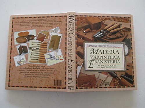 Manual Completo De La Madera, La Carpinteria Y La Ebanisteria/Complete Manual of Wood, Carpentry and Cabinet Work