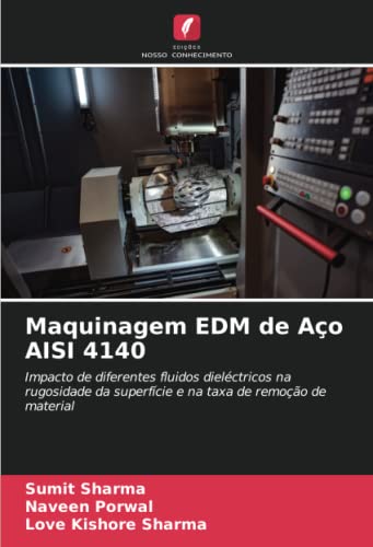 Maquinagem EDM de Aço AISI 4140: Impacto de diferentes fluidos dieléctricos na rugosidade da superfície e na taxa de remoção de material