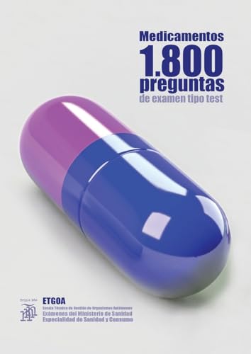 Medicamentos 1800 preguntas de examen tipo test: ETGOA (Escala Técnica de Gestión de Organismos Autónomos) Exámenes del Ministerio de Sanidad