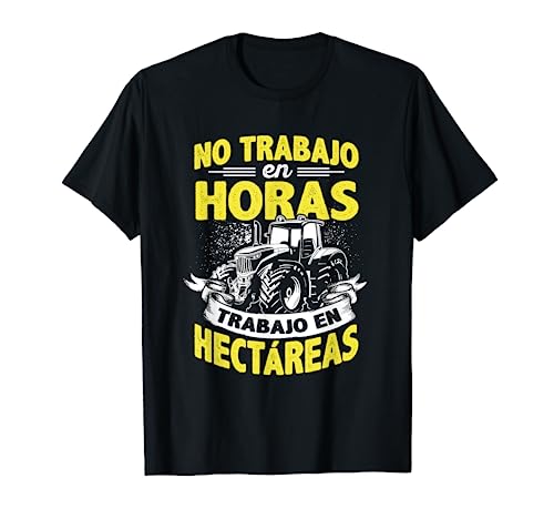 No Trabajo En Horas Trabajo En Hectareas Agricola Campo Camiseta