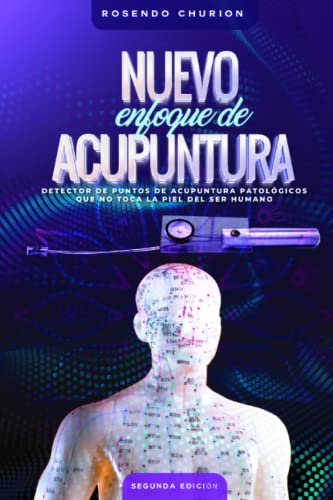 Nuevo Enfoque de Acupuntura: Detector de puntos de acupuntura patológicos que no toca la piel del ser humano (Radiestesia Moderna)