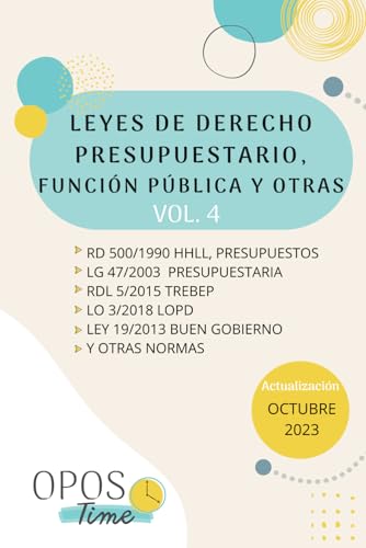 OPOSTIME_VOL.4. LEYES DE DERECHO PRESUPUESTARIO, FUNCIÓN PÚBLICA, PREVENCIÓN DE RIESGOS LABORALES, PROTECCIÓN DE DATOS PERSONALES, TRANSPARENCIA, ... esquematizados. ACTUALIZADAS (LEGISLACIÓN)