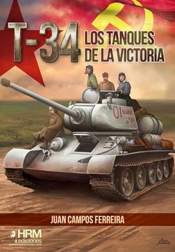 T-34. LOS TANQUES DE LA VICTORIA. (HISTORIA MILITAR)