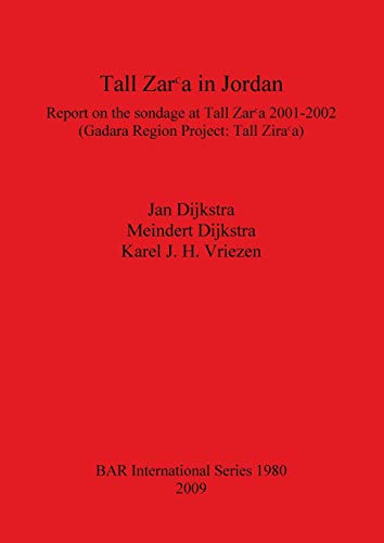 Tall Zarᶜa in Jordan: Report on the sondage at Tall Zarᶜa 2001-2002 (Gadara Region Project: Tall Zarᶜa) (1980) (British Archaeological Reports International Series)