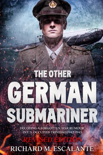 The Other German Submariner: Decoding a Forgotten War Rumour in U.S. Occupied Trinidad, 1942-1945