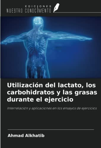 Utilización del lactato, los carbohidratos y las grasas durante el ejercicio: Interrelación y aplicaciones en los ensayos de ejercicios