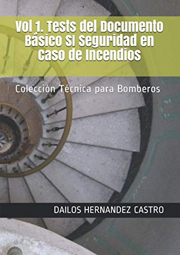 VOL1. Tests del Documento Básico SI Seguridad en Caso de Incendios.: Colección Técnica para Bomberos. (CODIGO TECNICO DE EDIFICACION)