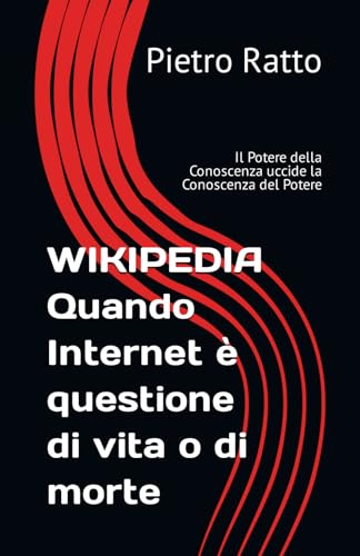 Wikipedia. Quando Internet è questione di vita o di morte: Il Potere della Conoscenza uccide la Conoscenza del Potere