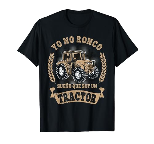 Yo No Ronco Sueno que soy un Tractor Granjero Agricultor Camiseta
