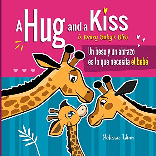 A Hug and a Kiss is Every Baby's Bliss. Un beso y un abrazo es lo que necesita el bebé: A Cute Bilingual Book for Toddlers English and Spanish ... Cuento para Niños de 2 Años. Libro en Español