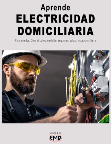 Aprende ELECTRICIDAD DOMICILIARIA: Fundamentos, Ohm, circuitos, medición, empalmes, soldar, instalación, tierra