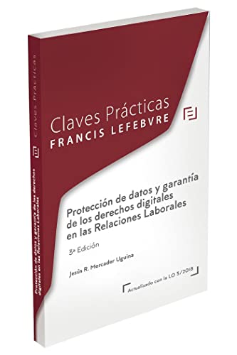 Claves Prácticas Protección de datos y garantía de los derechos digitales en las relaciones laborales: 3ª EDICIÓN (CLAVES PRACTICAS)