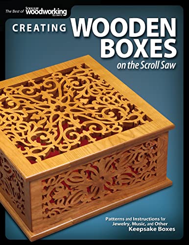 Creating Wooden Boxes on the Scroll Saw: Patterns and Instructions for Jewelry, Music, and Other Keepsake Boxes (The Best of Scroll Saw Woodworking & Cra)