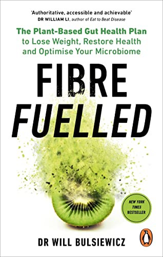 Fibre Fuelled: The Plant-Based Gut Health Plan to Lose Weight, Restore Health and Optimise Your Microbiome (English Edition)