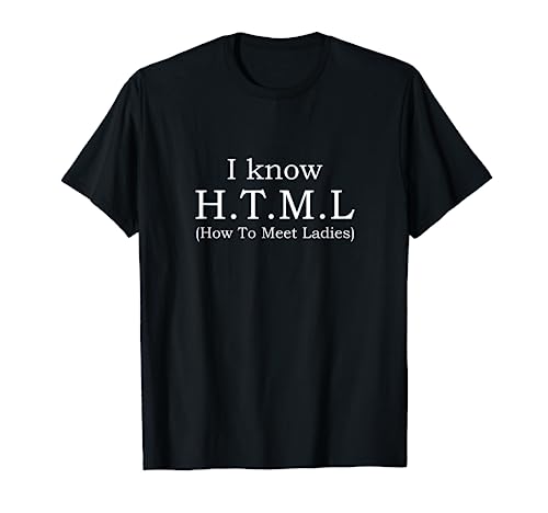 I Know HTML (How to Meet Ladies) Funny Web Designer Gift Camiseta