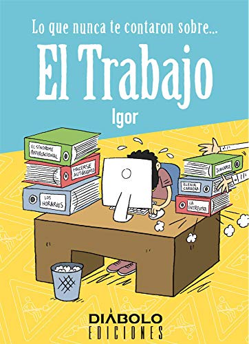 Lo Que Nunca Te Contaron Sobre. El Trabajo (COMICS Y NOVELAS GRAFICAS)