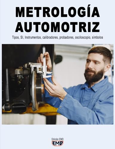 METROLOGÍA AUTOMOTRIZ: Tipos, SI, Instrumentos, calibradores, probadores, osciloscopio, símbolos