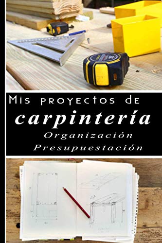 Mis proyectos de carpintería - Organización - presupuestación: DIY Bricolaje: organícese para ahorrar tiempo. Cuaderno pequeño rellenable - 6 x 9 pulgadas