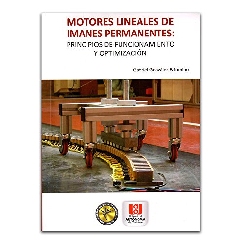 Motores lineales de imanes permanentes: principios de funcionamiento y optimización (Spanish Edition)