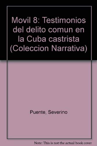 Movil 8 : (testimonios del delito comun en la Cuba castrista)