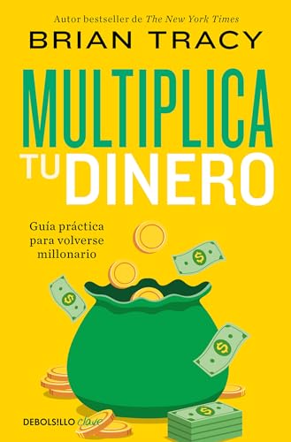 Multiplica tu dinero: Guía práctica para volverse millonario (Clave)
