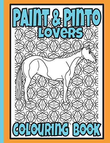 Paint & Pinto Lovers Colouring Book: Gifts for horse owners: Horse breed gifts (Horses & Ponies Colouring Books)