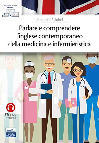 Parlare e comprendere l’inglese contemporaneo della medicina e infermieristica