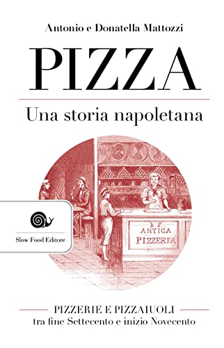 Pizza. Una storia napoletana. Pizzerie e pizzaiuoli tra fine Settecento e inizio Novecento (AsSaggi)